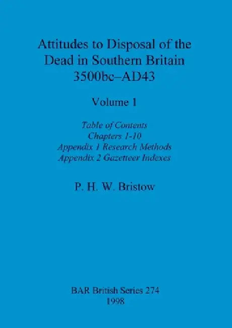 Buy Attitudes to Disposal of the Dead in Southern Britain 3500bc-AD43, Volume 1 | by P. H. W. Bristow | British Archaeological Reports Oxford Ltd | by P. H. W. Bristow | British Archaeological Reports Oxford Ltd | by P. H. W. Bristow | British Archaeological Reports Oxford Ltd | by P. H. W. Bristow | British Archaeological Reports Oxford Ltd | by P. H. W. Bristow | British Archaeological Reports Oxford Ltd | by P. H. W. Bristow | British Archaeological Reports Oxford Ltd | by P. H. W. Bristow | Brit — BookShops.in