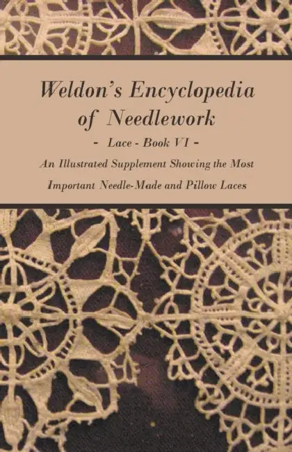 Buy Weldon's Encyclopedia of Needlework - Lace - Book VI - An Illustrated Supplement Showing the Most Im (English, Anon) — BookShops.in