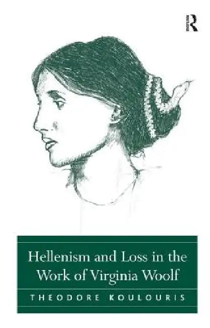 Buy Hellenism and Loss in the Work of Virginia Woolf (English, Theodore Koulouris) — BookShops.in