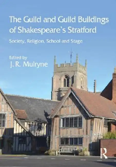 Buy The Guild and Guild Buildings of Shakespeare's Stratford (English, J. R. Mulryne) — BookShops.in