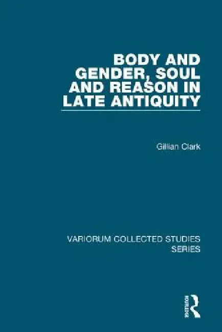 Buy Body and Gender, Soul and Reason in Late Antiquity (English, Gillian Clark) — BookShops.in