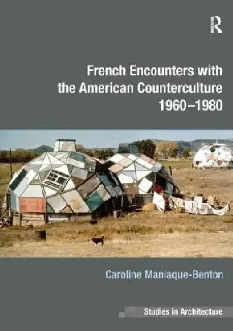 Buy French Encounters with the American Counterculture 1960-1980 (English, Caroline Maniaque-Benton) — BookShops.in