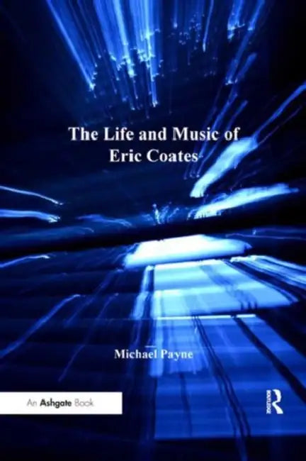 Buy The Life and Music of Eric Coates (English, Michael Payne) — BookShops.in