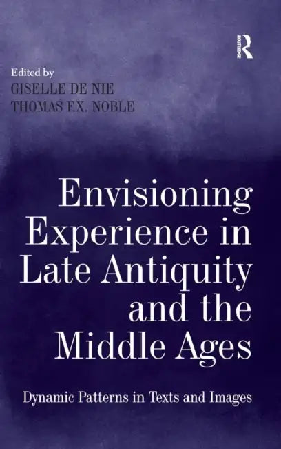 Buy Envisioning Experience in Late Antiquity and the Middle Ages (English, Giselle de Nie | Thomas F. X. Noble) — BookShops.in