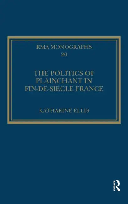 Buy The Politics of Plainchant in Fin-De-Siècle France (English, Katharine Ellis) — BookShops.in