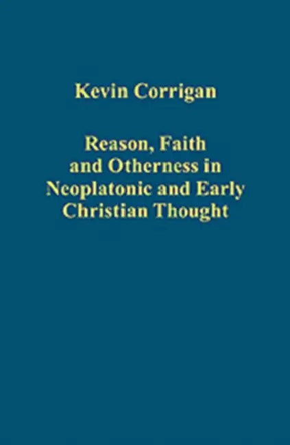Buy Reason, Faith and Otherness in Neoplatonic and Early Christian Thought (English, Kevin Corrigan) — BookShops.in
