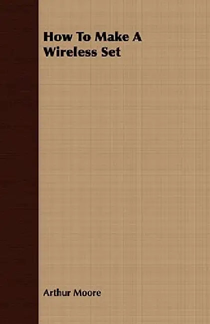 Buy How To Make A Wireless Set (English, Arthur Moore) โ BookShops.in