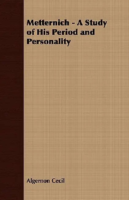 Buy Metternich - A Study of His Period and Personality (English, Algernon Cecil) — BookShops.in
