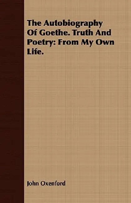 Buy The Autobiography Of Goethe. Truth And Poetry (English, John Oxenford) — BookShops.in