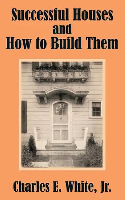 Buy Successful Houses and How to Build Them (English, Jr. White Charles E.) — BookShops.in