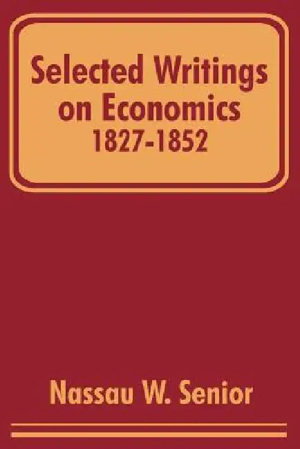 Buy Selected Writings on Economics 1827-1852 (English, Nassau W. Senior) — BookShops.in