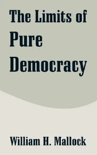 Buy The Limits of Pure Democracy (English, William H. Mallock) β BookShops.in