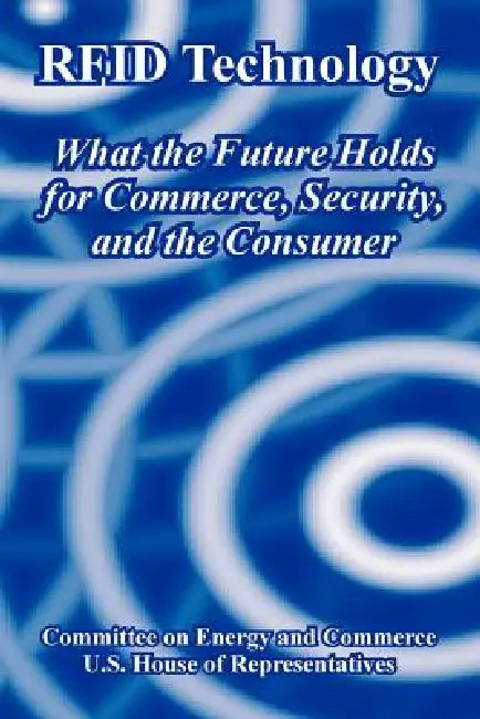 Buy RFID Technology | by Committee on Energy, Commerce | U. S. House of Representativ | University Press of the Pacific | by Committee on Energy, Commerce | U. S. House of Representativ | University Press of the Pacific | by Committee on Energy, Commerce | U. S. House of Representativ | University Press of the Pacific | by Committee on Energy, Commerce | U. S. House of Representativ | University Press of the Pacific | by Committee on Energy, Commerce | U. S. House of Representativ | University Press β BookShops.in