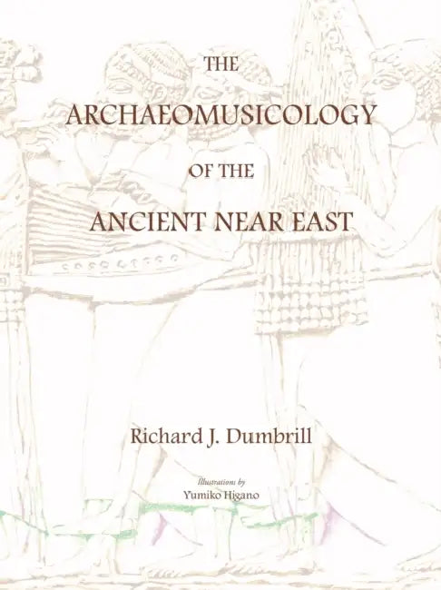 Buy The Archaeomusicology of the Ancient Near East (English, Yumiko Higano | Richard J. Dumbrill) — BookShops.in