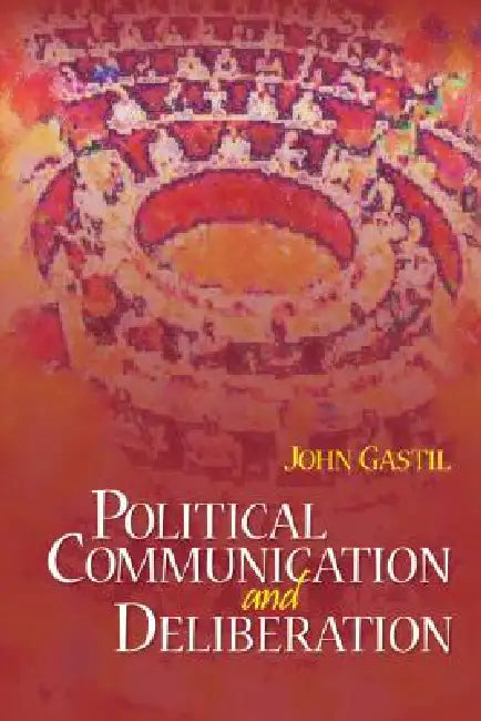 Buy Political Communication and Deliberation (English, John Gastil) — BookShops.in