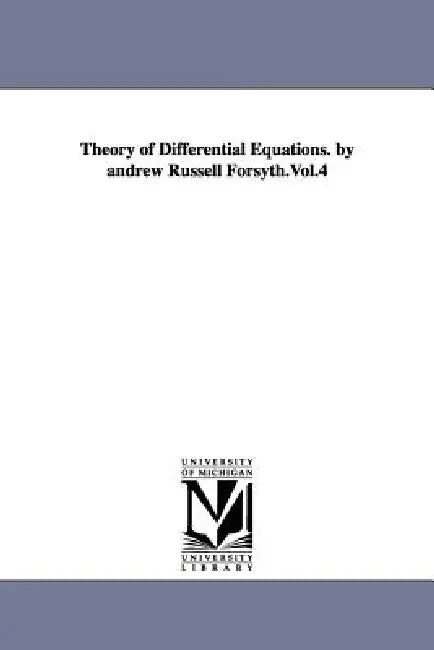 Buy Theory of Differential Equations. by Andrew Russell Forsyth.Vol.4 | by Andrew Russell Forsyth | University of Michigan Library | by Andrew Russell Forsyth | University of Michigan Library | by Andrew Russell Forsyth | University of Michigan Library | by Andrew Russell Forsyth | University of Michigan Library | by Andrew Russell Forsyth | University of Michigan Library | by Andrew Russell Forsyth | University of Michigan Library | by Andrew Russell Forsyth | University of Michigan Library | by An — BookShops.in
