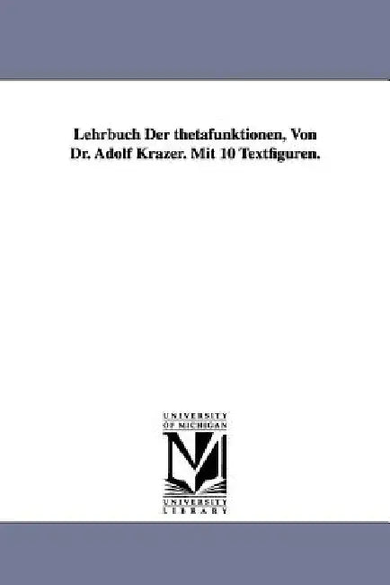 Buy Lehrbuch Der thetafunktionen, Von Dr. Adolf Krazer. Mit 10 Textfiguren. (English, Adolf Krazer) — BookShops.in