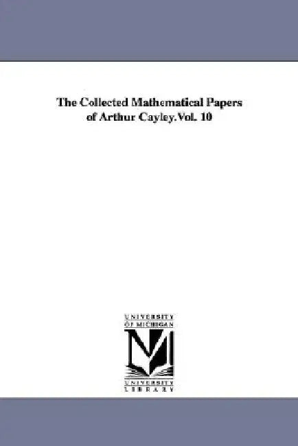 Buy The Collected Mathematical Papers of Arthur Cayley.Vol. 10 (English, Arthur Cayley) โ BookShops.in