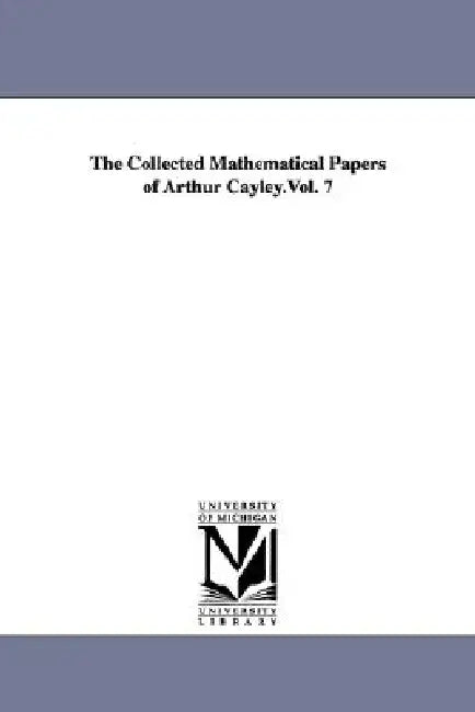 Buy The Collected Mathematical Papers of Arthur Cayley.Vol. 7 (English, Arthur Cayley) โ BookShops.in
