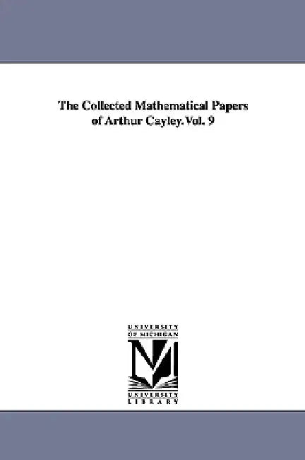 Buy The Collected Mathematical Papers of Arthur Cayley.Vol. 9 (English, Arthur Cayley) โ BookShops.in