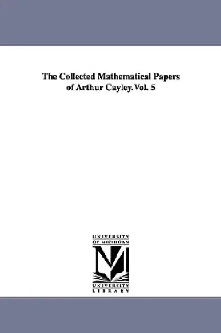 Buy The Collected Mathematical Papers of Arthur Cayley.Vol. 5 (English, Arthur Cayley) โ BookShops.in