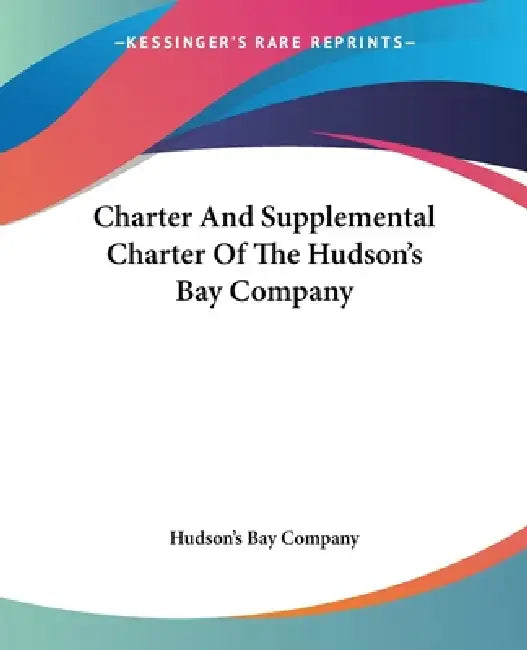 Buy Charter And Supplemental Charter Of The Hudson's Bay Company (English, Hudson's Bay Company) — BookShops.in