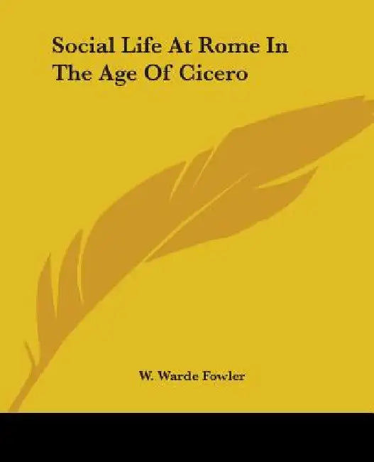 Buy Social Life At Rome In The Age Of Cicero (English, W. Warde Fowler) — BookShops.in