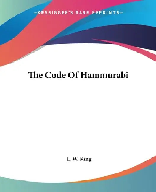 Buy The Code Of Hammurabi | by L. W. King | Kessinger Publishing | by L. W. King | Kessinger Publishing | by L. W. King | Kessinger Publishing | by L. W. King | Kessinger Publishing | by L. W. King | Kessinger Publishing | by L. W. King | Kessinger Publishing | by L. W. King | Kessinger Publishing | by L. W. King | Kessinger Publishing | by L. W. King | Kessinger Publishing | by L. W. King | Kessinger Publishing | by L. W. King | Kessinger Publishing | by L. W. King | Kessinger Publishing | by L. W. โ BookShops.in
