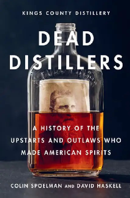 Buy Dead Distillers | by Colin Spoelman | David Haskell | Kings โ BookShops.in
