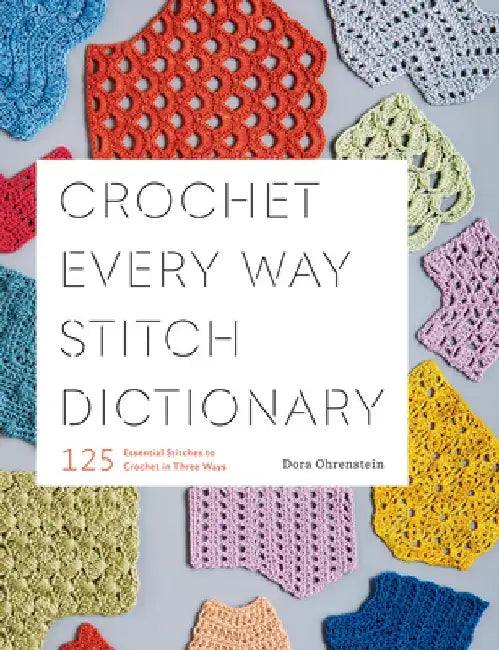 Buy Crochet Every Way Stitch Dictionary (English, Dora Ohrenstein) — BookShops.in