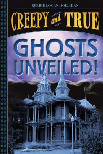 Buy Ghosts Unveiled! (Creepy and True #2) (English, Kerrie Logan Hollihan) β BookShops.in
