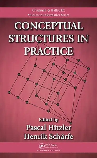 Conceptual Structures in Practice: 2 (Chapman & Hall/Crc Studies in Informatics Series) view 2