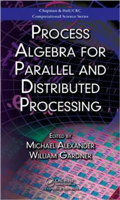 Process Algebra for Parallel and Distributed Processing: 2 (Chapman & Hall/Crc Computational Science) view 2