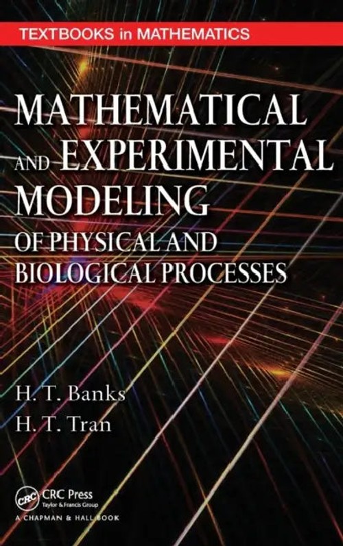 Mathematical and Experimental Modeling of Physical and Biological Processes by H. T. Banks view 2