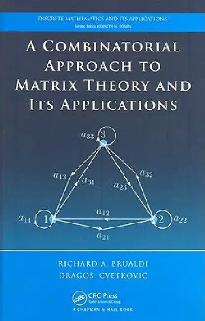 Buy A Combinatorial Approach to Matrix Theory and Its Applications (English, Richard A. Brualdi | Dragos Cvetkovic) — BookShops.in