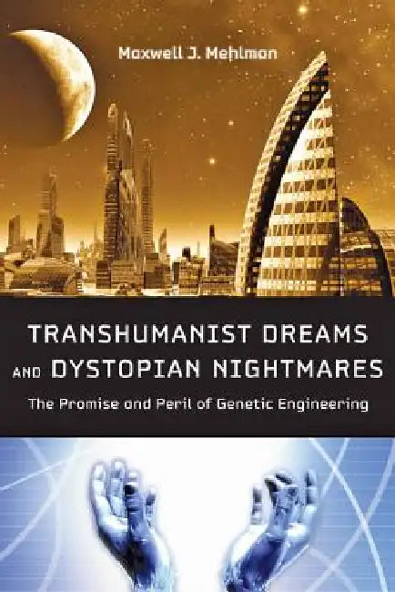 Buy Transhumanist Dreams and Dystopian Nightmares (English, Maxwell J. Mehlman) — BookShops.in