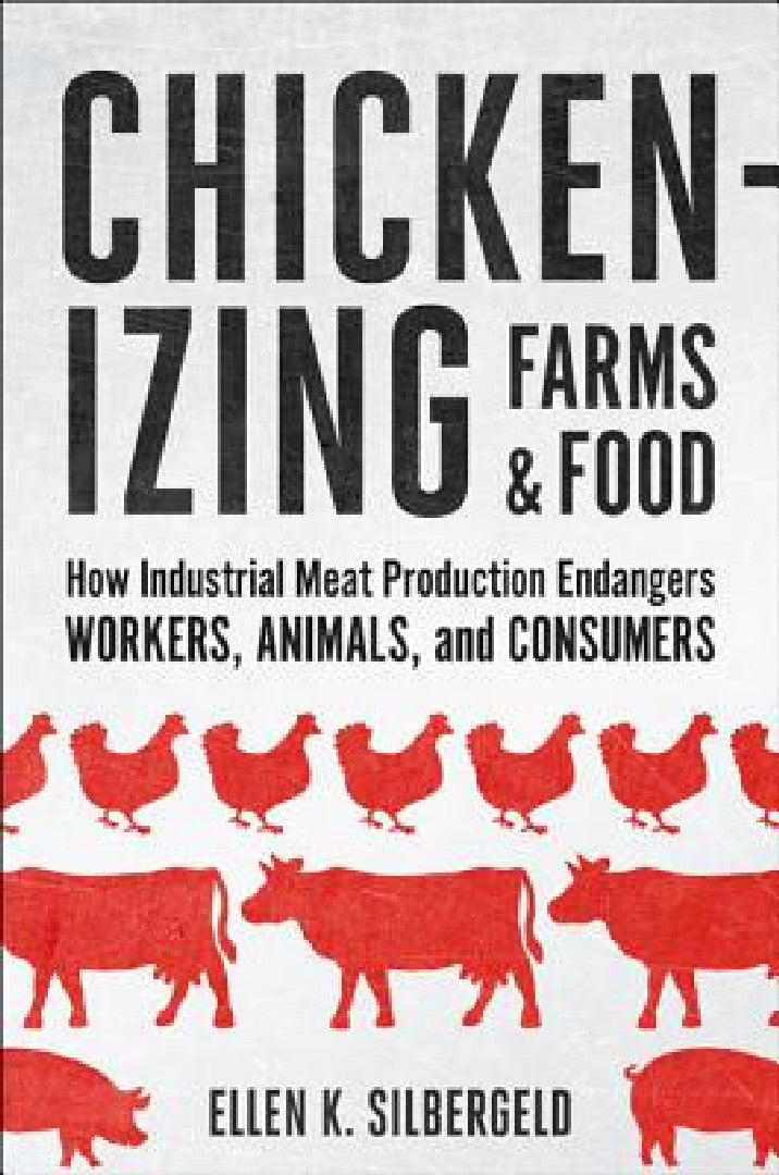 Chickenizing Farms & Food: How Industrial Meat Production Endangers Workers, Animals, and Consumers view 2