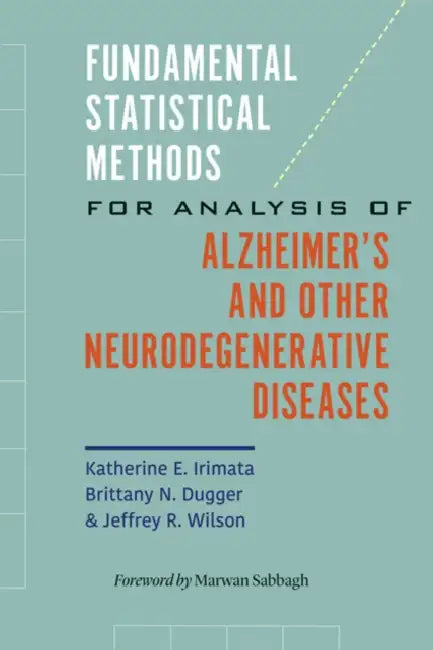 Buy Fundamental Statistical Methods for Analysis of Alzheimer's and Other Neurodegenerative Diseases | by Katherine E. Irimata | Brittany N. Dugger | Jeffrey R. Wilso | Johns Hopkins University Press | by Katherine E. Irimata | Brittany N. Dugger | Jeffrey R. Wilso | Johns Hopkins University Press | by Katherine E. Irimata | Brittany N. Dugger | Jeffrey R. Wilso | Johns Hopkins University Press | by Katherine E. Irimata | Brittany N. Dugger | Jeffrey R. Wilso | Johns Hopkins University Press | by Ka — BookShops.in
