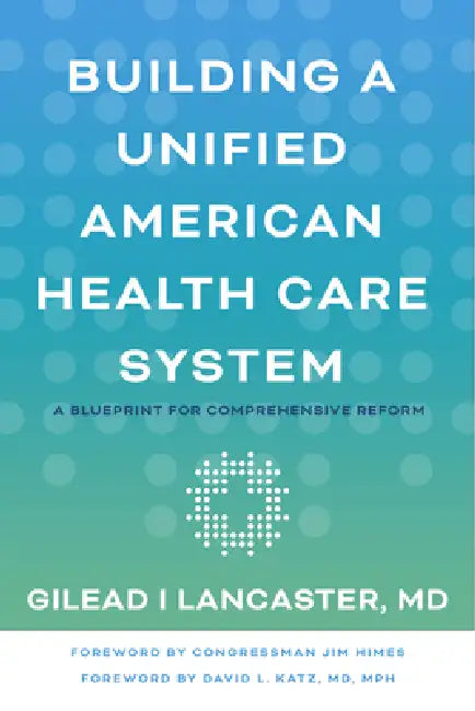 Buy Building a Unified American Health Care System (English, Gilead I. Lancaster | Jim Himes | David L. Katz) — BookShops.in