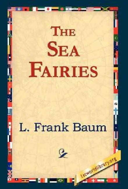 Buy The Sea Fairies (English, L. Frank Baum | 1stworld Library) β BookShops.in