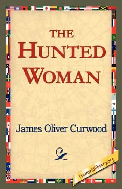 Buy The Hunted Woman (English, James Oliver Curwood | 1stworld Library) β BookShops.in