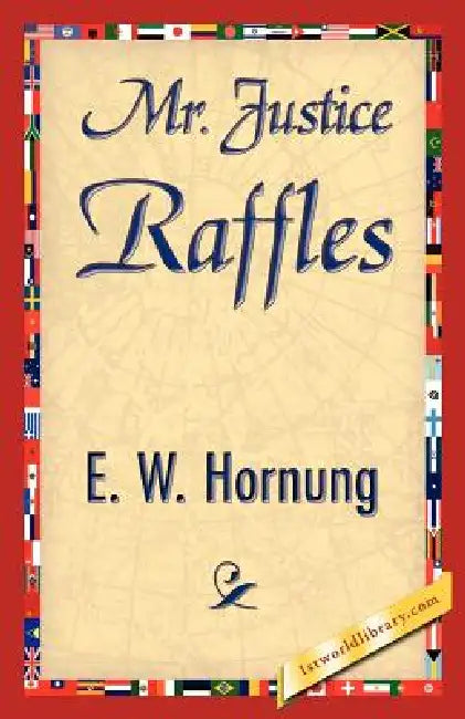 Buy Mr. Justice Raffles (English, W. Hornung E. W. Hornung | E. W. Hornung | 1stworld Library) β BookShops.in