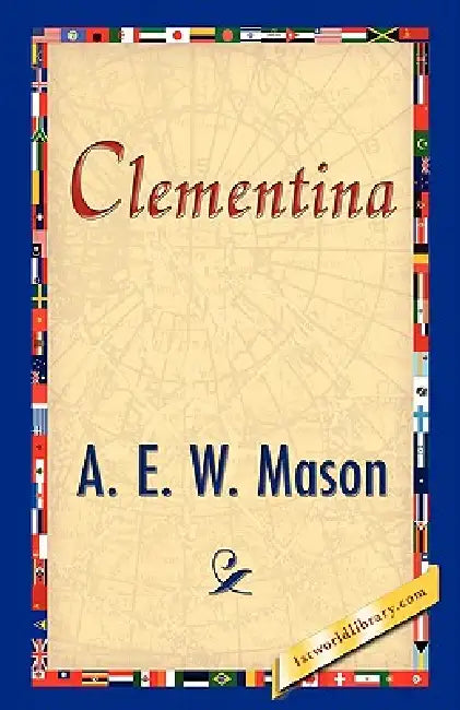 Buy Clementina (English, A. E. W. Mason | 1stworld Library) β BookShops.in
