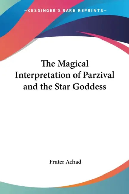 Buy The Magical Interpretation of Parzival and the Star Goddess (English, Frater Achad) — BookShops.in
