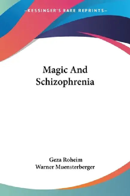 Buy Magic And Schizophrenia (English, Geza Roheim | Warner Muensterberger) — BookShops.in