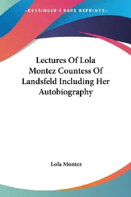 Buy Lectures Of Lola Montez Countess Of Landsfeld Including Her Autobiography (English, Lola Montez) — BookShops.in