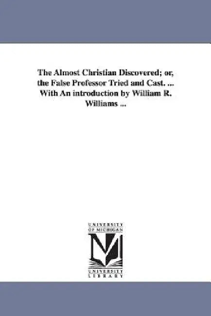 Buy The Almost Christian Discovered; or, the False Professor Tried and Cast. ... With An introduction by (English, Matthew Mead) — BookShops.in