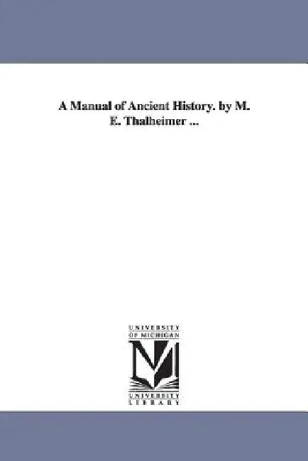 Buy A Manual of Ancient History. by M. E. Thalheimer ... (English, Mary Elsie Thalheimer) — BookShops.in