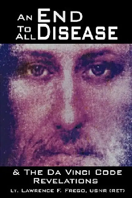 Buy An End To All Disease (English, Lt Lawrence F. Frego Usnr (Ret)) — BookShops.in