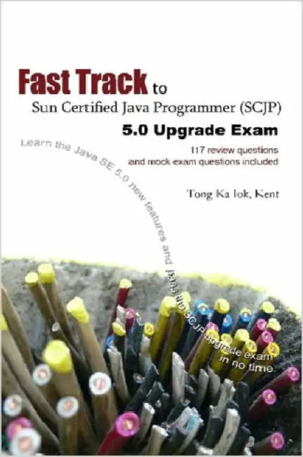 Buy Fast Track to Sun Certified Java Programmer (Scjp) 5.0 Upgrade Exam (English, Ka Iok Tong) — BookShops.in